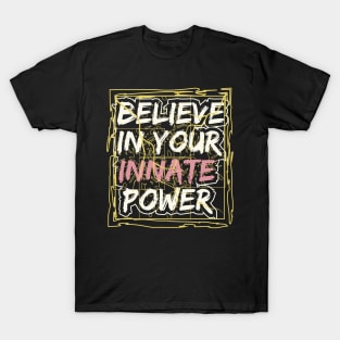 Believe In Your Innate Power T-Shirt